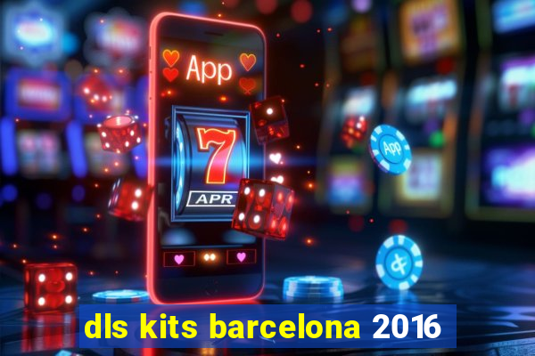 dls kits barcelona 2016